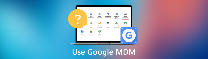 Google MDM का उपयोग कैसे करें